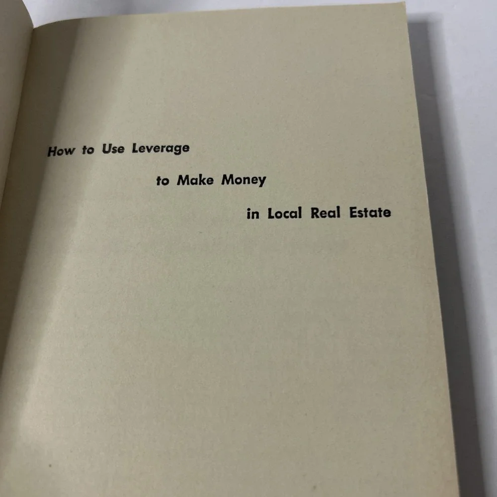 HOW TO USE LEVERAGE TO MAKE MONEY IN LOCAL REAL ESTATE By George Bockl